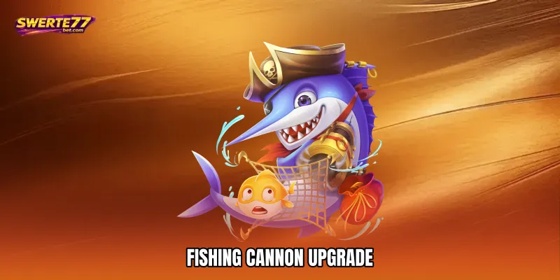 Fishing Cannon Upgrade - Boost Power Wins Fast 1 Fishing cannon upgrade