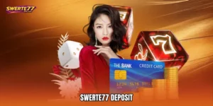SWERTE77 Deposit