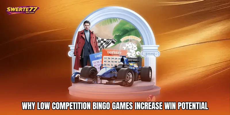 Low Competition Bingo Games With Better Odds 2 Why Low competition bingo games Increase Win Potential